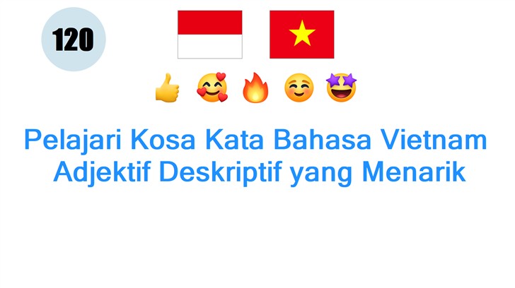 Pelajari Kosa Kata Bahasa Vietnam: Adjektif Deskriptif yang Menarik